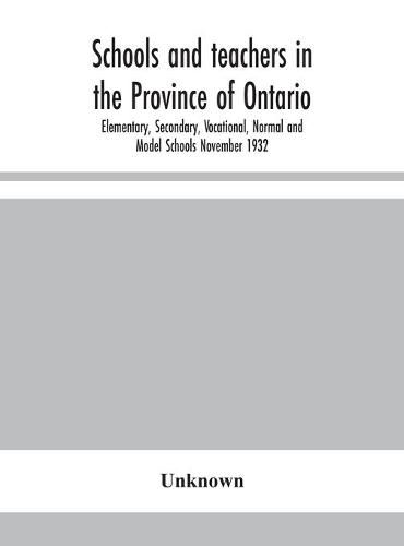 Cover image for Schools and teachers in the Province of Ontario; Elementary, Secondary, Vocational, Normal and Model Schools November 1932