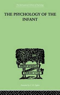 Cover image for The PSYCHOLOGY OF THE INFANT