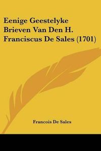 Cover image for Eenige Geestelyke Brieven Van Den H. Franciscus de Sales (1701)