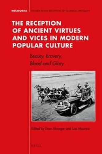 Cover image for The Reception of Ancient Virtues and Vices in Modern Popular Culture: Beauty, Bravery, Blood and Glory