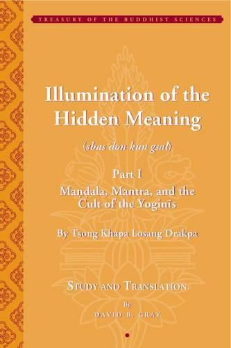 Tsong Khapa's Illumination of the Hidden Meaning and the Cult of the Yognis, a Study and Annotated Translation of Chapters 1-24 of Kun Sel