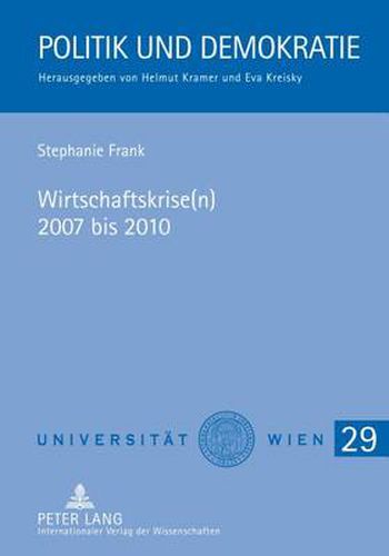 Cover image for Wirtschaftskrise(n) 2007 Bis 2010: Auswirkungen Auf Oesterreich Und Politische Massnahmen Zur Gegensteuerung - Mit Einem Vergleich Zur Weltwirtschaftskrise 1929