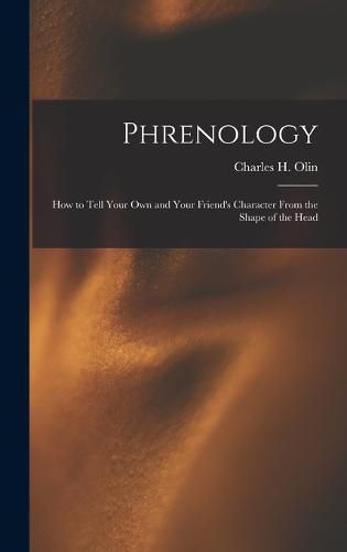 Phrenology; How to Tell Your Own and Your Friend's Character From the Shape of the Head