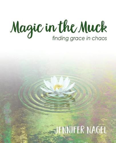 Cover image for Magic in the Muck: finding grace in chaos