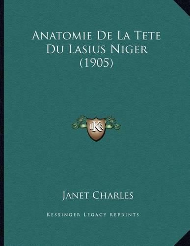 Anatomie de La Tete Du Lasius Niger (1905)