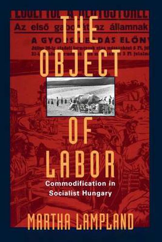 Cover image for The Object of Labor: Commodification in Socialist Hungary