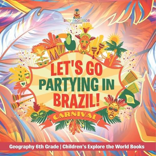 Cover image for Let's Go Partying in Brazil! Geography 6th Grade Children's Explore the World Books