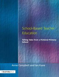 Cover image for School-Based Teacher Education: Telling Tales from a Fictional Primary School