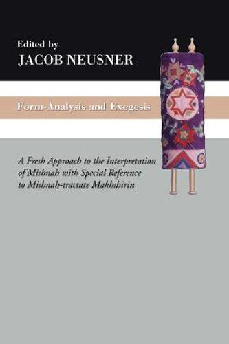 Cover image for Form-Analysis and Exegesis: A Fresh Approach to the Interpretation of Mishnah with Special Reference to Mishnah-Tractate Makhshirin