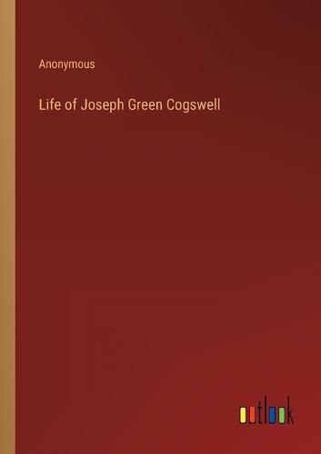 Cover image for Life of Joseph Green Cogswell