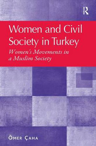 Cover image for Women and Civil Society in Turkey: Women's Movements in a Muslim Society