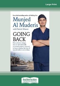 Cover image for Going Back: How a former refugee, now an internationally acclaimed surgeon, returned to Iraq to change the lives of injured soldiers and civilians