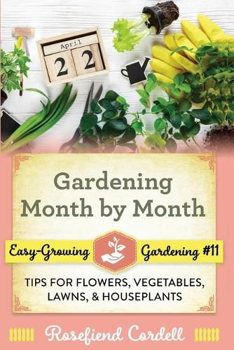 Cover image for Gardening Month by Month: Tips for Flowers, Vegetables, Lawns, and Houseplants