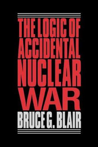 Cover image for Logic of Accidental Nuclear War