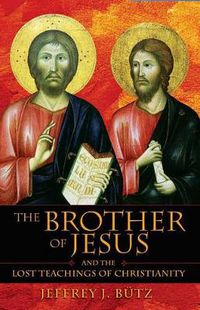 Cover image for The Brother of Jesus and the Lost Teachings of Christianity