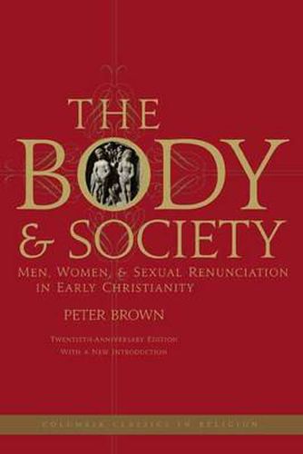 Cover image for The Body and Society: Men, Women, and Sexual Renunciation in Early Christianity