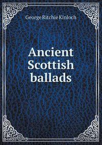 Cover image for Ancient Scottish ballads