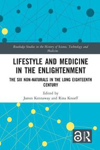 Cover image for Lifestyle and Medicine in the Enlightenment: The Six Non-Naturals in the Long Eighteenth Century