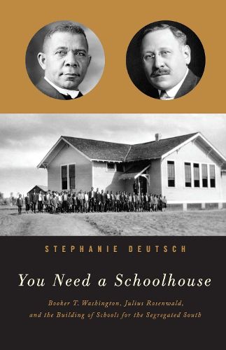 Cover image for You Need a Schoolhouse: Booker T. Washington, Julius Rosenwald, and the Building of Schools for the Segregated South