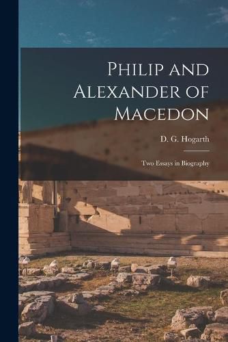 Cover image for Philip and Alexander of Macedon: Two Essays in Biography