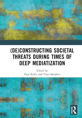 Cover image for (De)constructing Societal Threats During Times of Deep Mediatization