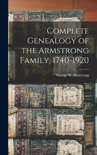 Cover image for Complete Genealogy of the Armstrong Family, 1740-1920