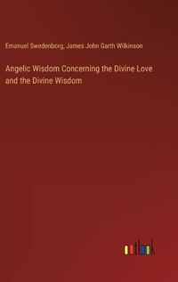 Cover image for Angelic Wisdom Concerning the Divine Love and the Divine Wisdom