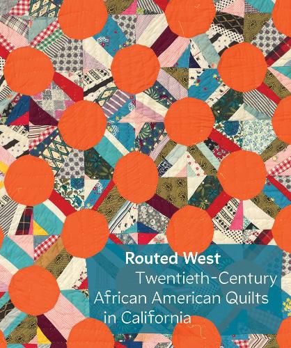 Cover image for Routed West: Twentieth-Century African American Quilts in California