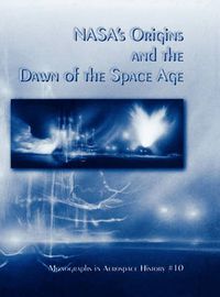 Cover image for NASA's Origins and the Dawn of the Space Age. Monograph in Aerospace History, No. 10, 1998