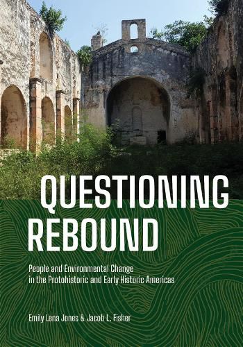 Cover image for Questioning Rebound: People and Environmental Change in the Protohistoric and Early Historic Americas