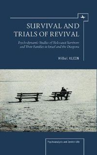 Cover image for Survival and Trials of Revival: Psychodynamic Studies of Holocaust Survivors and Their Families in Israel and the Diaspora