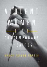 Cover image for Violent Women in Contemporary Theatres: Staging Resistance