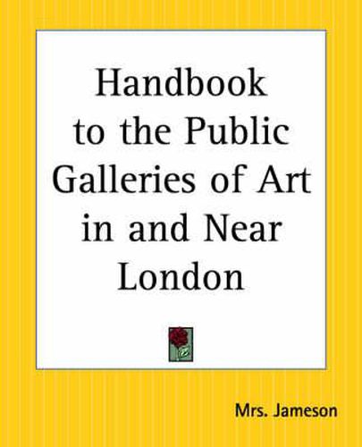 Cover image for Handbook to the Public Galleries of Art in and Near London