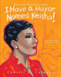 Cover image for I Have a Mayor Named Keisha!: Keisha Lance Bottoms, Atlanta's 60th Mayor