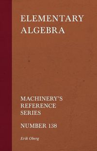 Cover image for Elementary Algebra - Machinery's Reference Series - Number 138