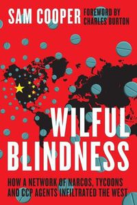 Cover image for Wilful Blindness, How a network of narcos, tycoons and CCP agents Infiltrated the West