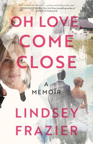 Cover image for Oh Love, Come Close: A Memoir