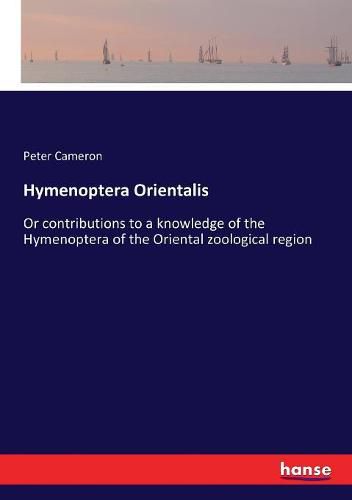 Cover image for Hymenoptera Orientalis: Or contributions to a knowledge of the Hymenoptera of the Oriental zoological region