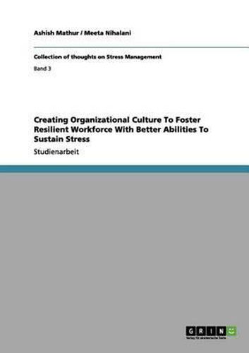 Cover image for Creating Organizational Culture to Foster Resilient Workforce with Better Abilities to Sustain Stress