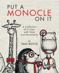 Cover image for Put a Monocle On It: A Collection of Critters with Style and Personality