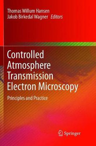 Controlled Atmosphere Transmission Electron Microscopy: Principles and Practice