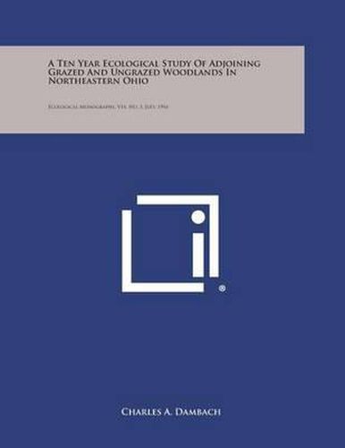 Cover image for A Ten Year Ecological Study of Adjoining Grazed and Ungrazed Woodlands in Northeastern Ohio: Ecological Monographs, V14, No. 3, July, 1944