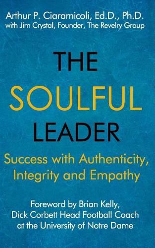 The Soulful Leader: Success with Authenticity, Integrity and Empathy ...