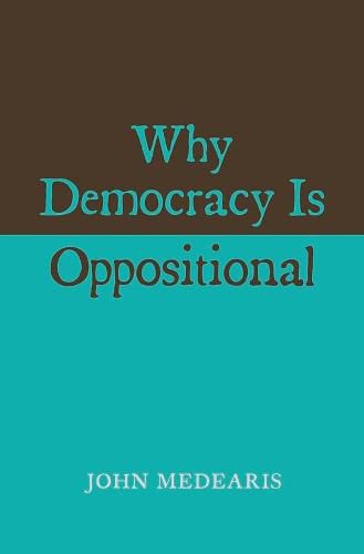 Cover image for Why Democracy Is Oppositional