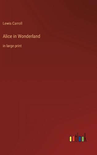 Cover image for Alice in Wonderland: in large print