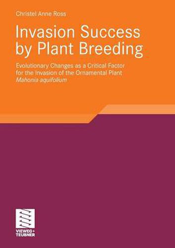 Cover image for Invasion Success by Plant Breeding: Evolutionary Changes as a Critical Factor for the Invasion of the Ornamental Plant Mahonia Aquifolium