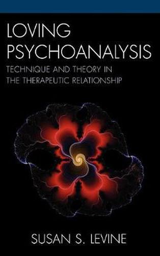 Cover image for Loving Psychoanalysis: Technique and Theory in the Therapeutic Relationship