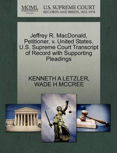 Cover image for Jeffrey R. MacDonald, Petitioner, V. United States. U.S. Supreme Court Transcript of Record with Supporting Pleadings