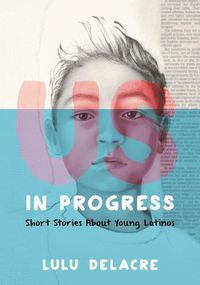 Cover image for Us, In Progress: Short Stories About Young Latinos