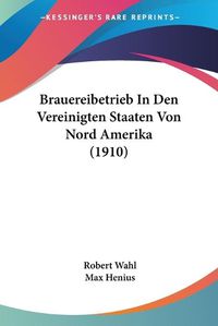 Cover image for Brauereibetrieb in Den Vereinigten Staaten Von Nord Amerika (1910)